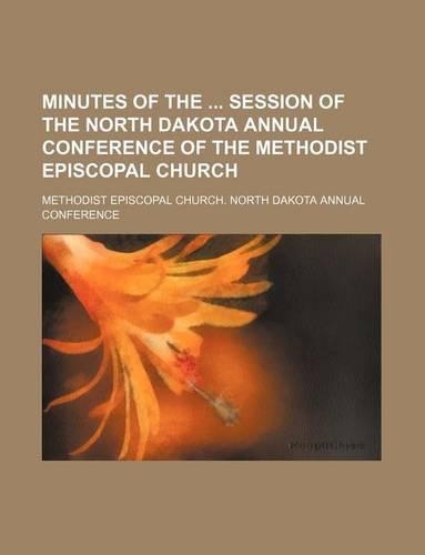 Minutes of the Session of the North Dakota Annual Conference of the Methodist Episcopal Church