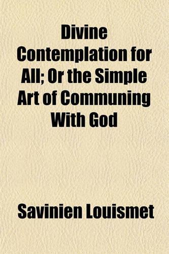Divine Contemplation for All; Or the Simple Art of Communing with God