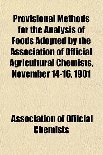 Provisional Methods for the Analysis of Foods Adopted by the Association of Official Agricultural Chemists, November 14-16, 1901: (English)