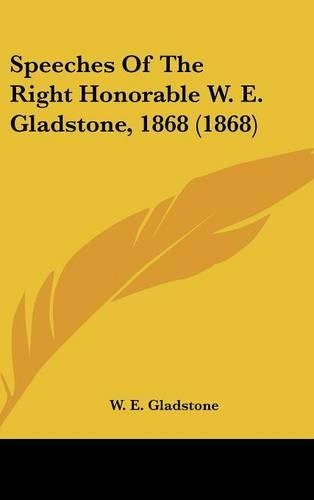 Speeches of the Right Honorable W. E. Gladstone, 1868 (1868)