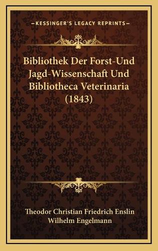 Bibliothek Der Forst-Und Jagd-Wissenschaft Und Bibliotheca Veterinaria (1843)
