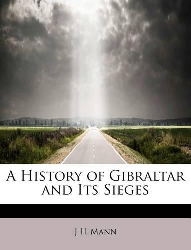 A History of Gibraltar and Its Sieges: (English)