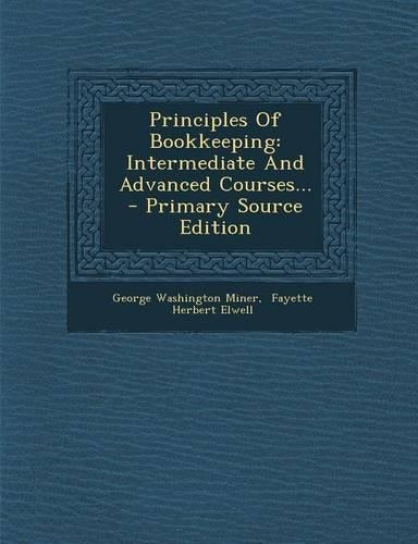 Principles of Bookkeeping: Intermediate and Advanced Courses... - Primary Source Edition