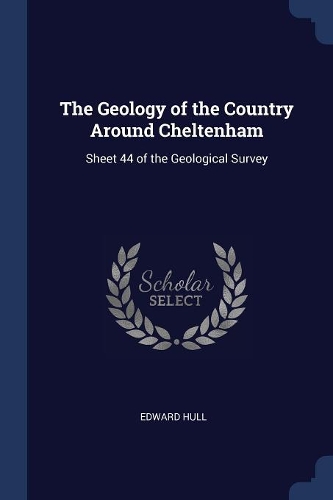 The Geology of the Country Around Cheltenham: Sheet 44 of the Geological Survey