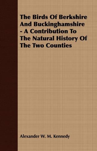 Birds of Berkshire and Buckinghamshire - A Contribution to the Natural History of the Two Counties