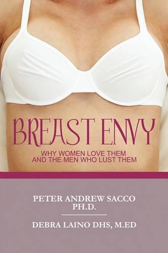 Breast Envy: Why Women Love and the Men Who Lust Them(English)