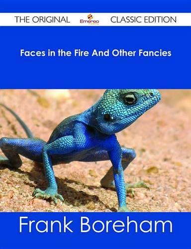 Faces in the Fire and Other Fancies - The Original Classic Edition