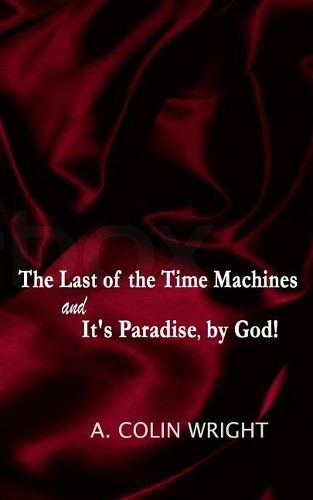 The LAST of the TIME MACHINES & It's PARADISE, BY GOD!: (English)