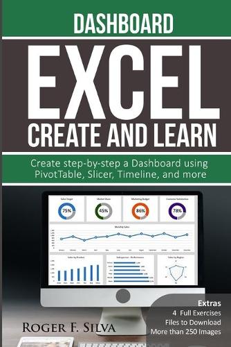 Excel Create and Learn - Dashboard: More than 250 images and, 4 Full Exercises. Create Step-by-step a Dashboard.(3 Create and Learn)