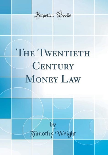 The Twentieth Century Money Law (Classic Reprint)