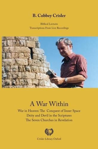 A War Within: War in Heaven: The Conquest of Inner Space - Deity and Devil in the Scriptures - The Seven Churches in Revelation: (English)