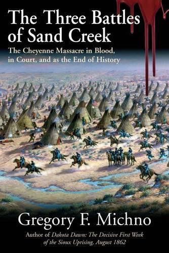 Three Battles of Sand Creek: In Blood, in Court, and as the End of History