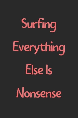 Surfing Everything Else Is Nonsense