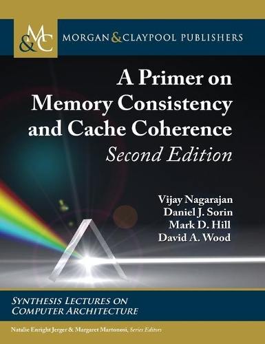 A Primer on Memory Consistency and Cache Coherence: (Synthesis Lectures on Computer Architecture)
