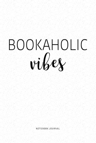 Bookaholic Vibes: A 6x9 Inch Journal Diary Notebook With A Bold Text Font Slogan On A Matte Cover and 120 Blank Lined Pages