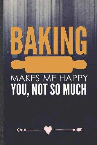 Baking Makes Me Happy You, Not So Much