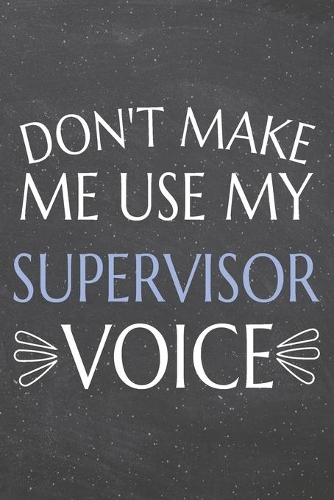 Don't Make Me Use My Supervisor Voice