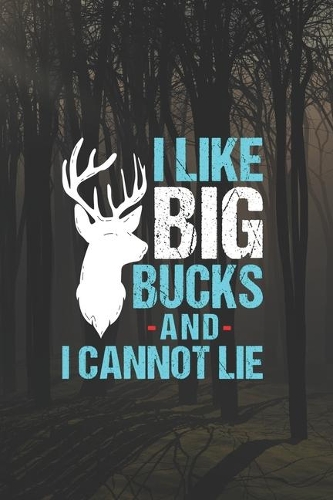 I Like Big Bucks And I Cannot Lie: My Prayer Journal, Diary Or Notebook For Hunting Lover. 110 Story Paper Pages. 6 in x 9 in Cover.