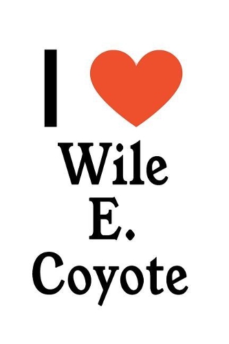 I Love Wile E. Coyote