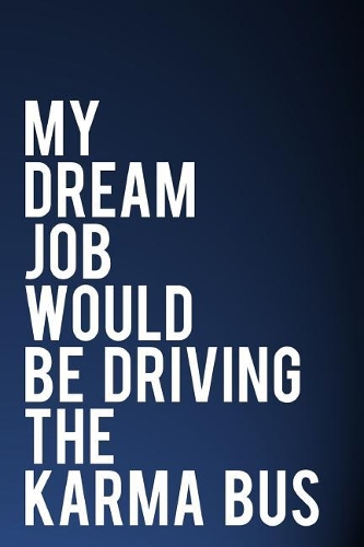My Dream Job Would Be Driving the Karma Bus