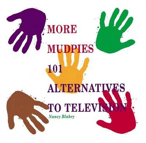 More Mudpies: 101 Alternatives to Television