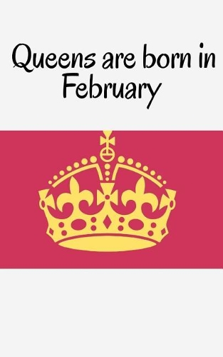 Queens are born in February