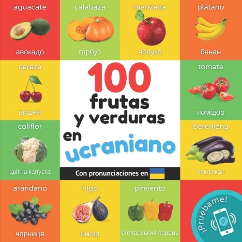 100 frutas y verduras en ucraniano: Libro ilustrado bilingüe para niños: español / ucraniano con pronunciaciones(Aprender Ucraniano)