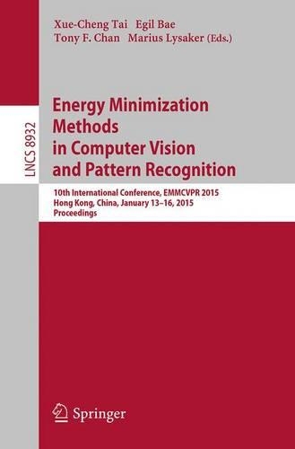 Energy Minimization Methods in Computer Vision and Pattern Recognition: 10th International Conference, EMMCVPR 2015, Hong Kong, China, January 13-16, 2015. Proceedings(Image Processing, Computer Vision, Pattern Recognition, and Graphics)