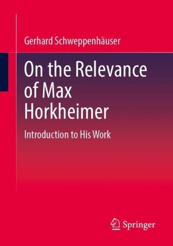 On the Relevance of Max Horkheimer: Introduction to His Work