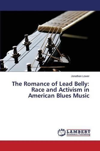 The Romance of Lead Belly: Race and Activism in American Blues Music(English)