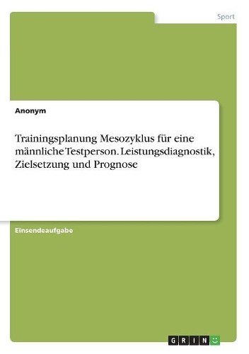 Trainingsplanung Mesozyklus für eine männliche Testperson. Leistungsdiagnostik, Zielsetzung und Prognose