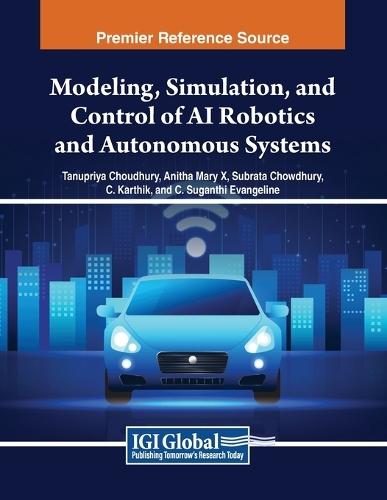 Modeling, Simulation, and Control of AI Robotics and Autonomous Systems: (Advances in Computational Intelligence and Robotics)