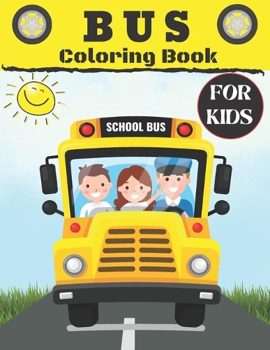 Bus Coloring Book For Kids: School Bus coloring book Gift For Kids Perfect For Kids Ages 2-4,4-8(For Kids)