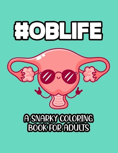 #Oblife A Snarky Coloring Book For Adults: Funny Quotes And Relaxing Designs To Color, Obstetrician-Themed Coloring Pages