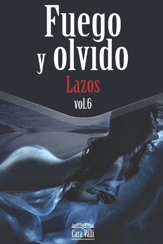 Fuego y olvido: Lazos (Vol. 6)(6 Fuego Y Olvido)