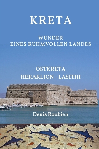 Kreta. Wunder eines ruhmvollen Landes