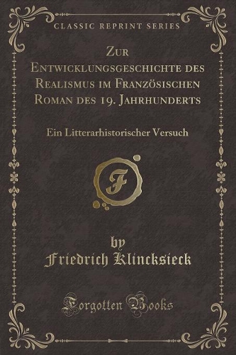 Zur Entwicklungsgeschichte Des Realismus Im Französischen Roman Des 19. Jahrhunderts: Ein Litterarhistorischer Versuch (Classic Reprint)
