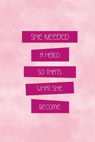 She Needed A Hero So That's What She Became: Blank Lined Notebook Journal Diary Composition Notepad 120 Pages 6x9 Paperback ( Feminism) 4