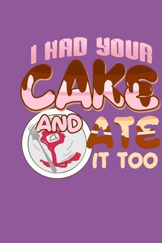 I Had Your Cake and Ate It Too