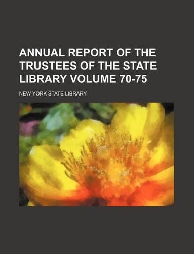Annual Report of the Trustees of the State Library Volume 70-75