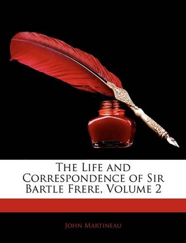 The Life and Correspondence of Sir Bartle Frere, Volume 2