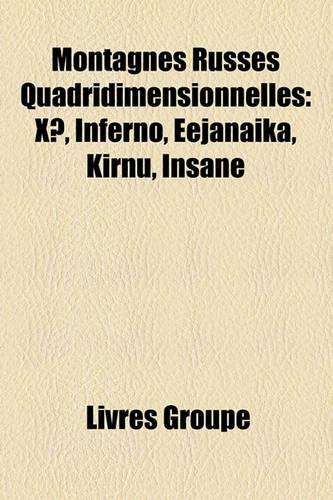 Montagnes Russes Quadridimensionnelles: X, Inferno, Eejanaika, Kirnu, Insane(French)