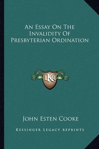 An Essay On The Invalidity Of Presbyterian Ordination