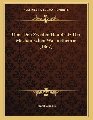 Uber Den Zweiten Hauptsatz Der Mechanischen Warmetheorie (1867): (German)
