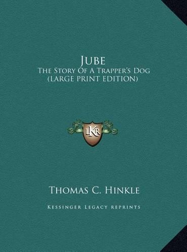 Jube: The Story of a Trapper's Dog (Large Print Edition)