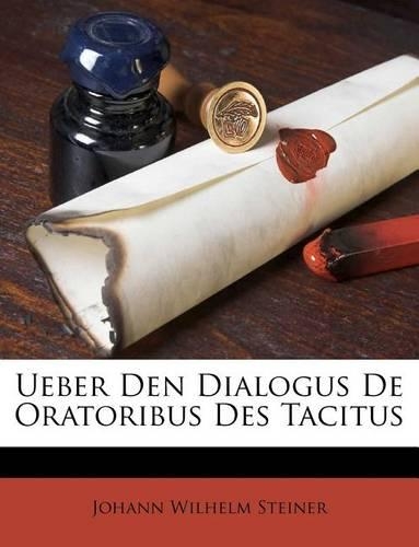 Ueber Den Dialogus de Oratoribus Des Tacitus: (German)