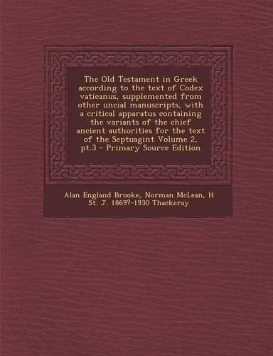 The Old Testament in Greek According to the Text of Codex Vaticanus, Supplemented from Other Uncial Manuscripts, with a Critical Apparatus Containing the Variants of the Chief Ancient Authorities for the Text of the Septuagint Volume 2, PT.3