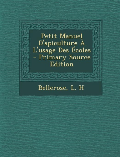 Petit Manuel D'apiculture � L'usage Des �coles
