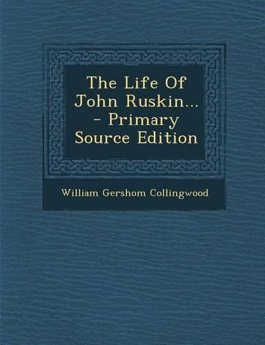 The Life of John Ruskin...