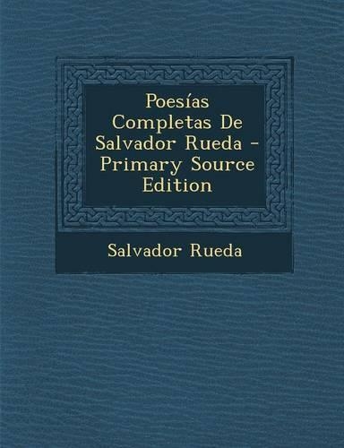 Poesias Completas de Salvador Rueda - Primary Source Edition